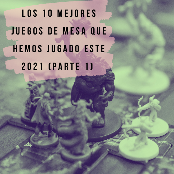 Los 10 Mejores Juegos de Mesa que Hemos Jugado este 2021 (parte 1) đ€©
