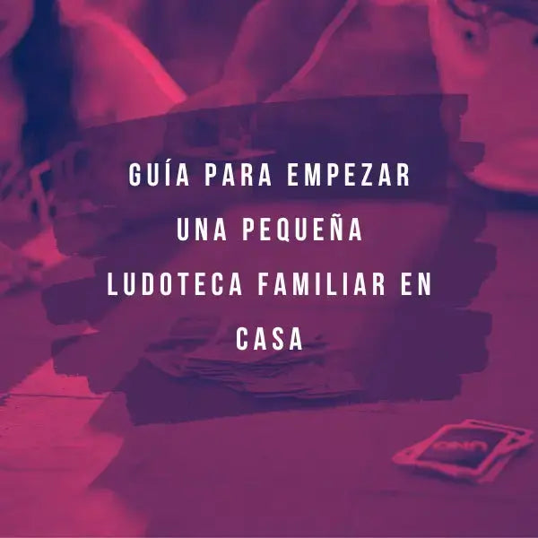 Guía para empezar una pequeña ludoteca familiar en casa (TBT)