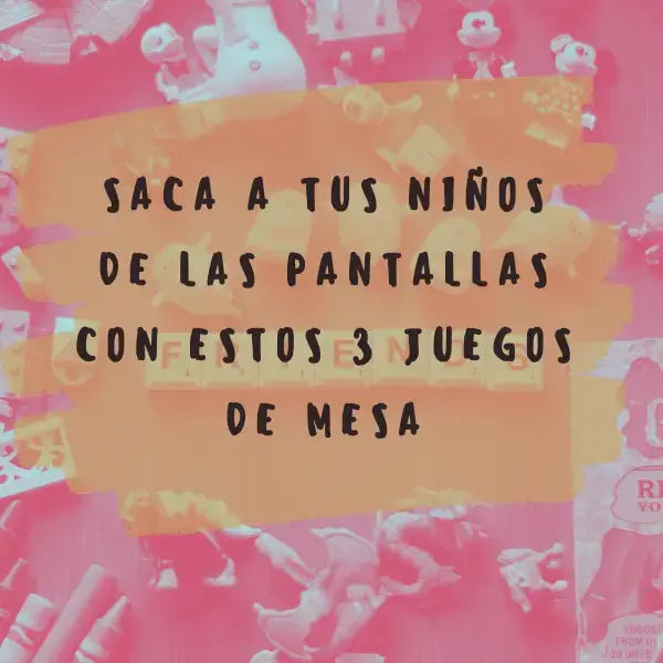 Saca a tus niños de las pantallas con estos 3 juegos de mesa