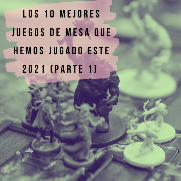 Los 10 Mejores Juegos de Mesa que Hemos Jugado este 2021 (parte 1) 🤩