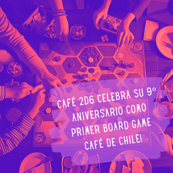 🎉🎉🎉 Café 2d6 celebra su 9º aniversario como primer board game café de Chile!